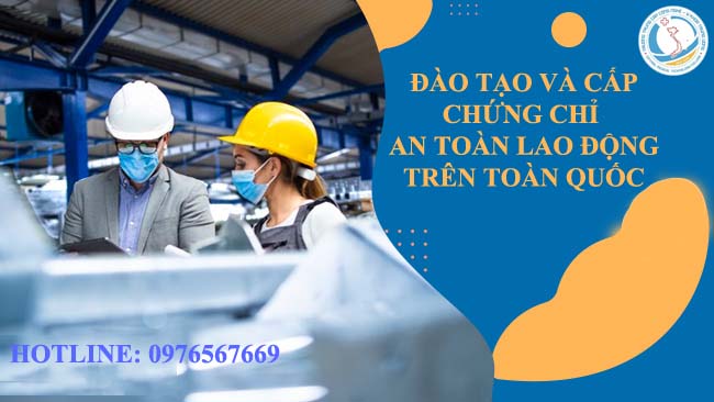 ĐÀO TẠO VÀ CẤP CHỨNG CHỈ AN TOÀN LAO ĐỘNG TRÊN TOÀN QUỐC